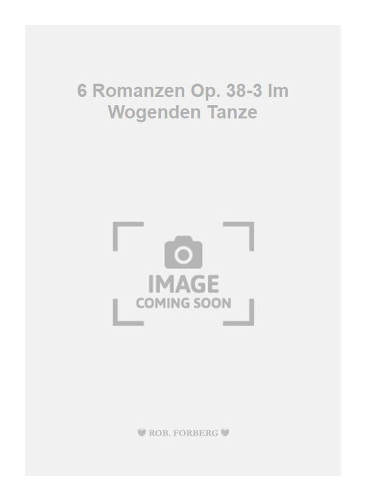 6 Romanzen Op. 38-3 Im Wogenden Tanze